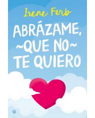 Abrázame, que no te quiero Abrázame, que no te quiero